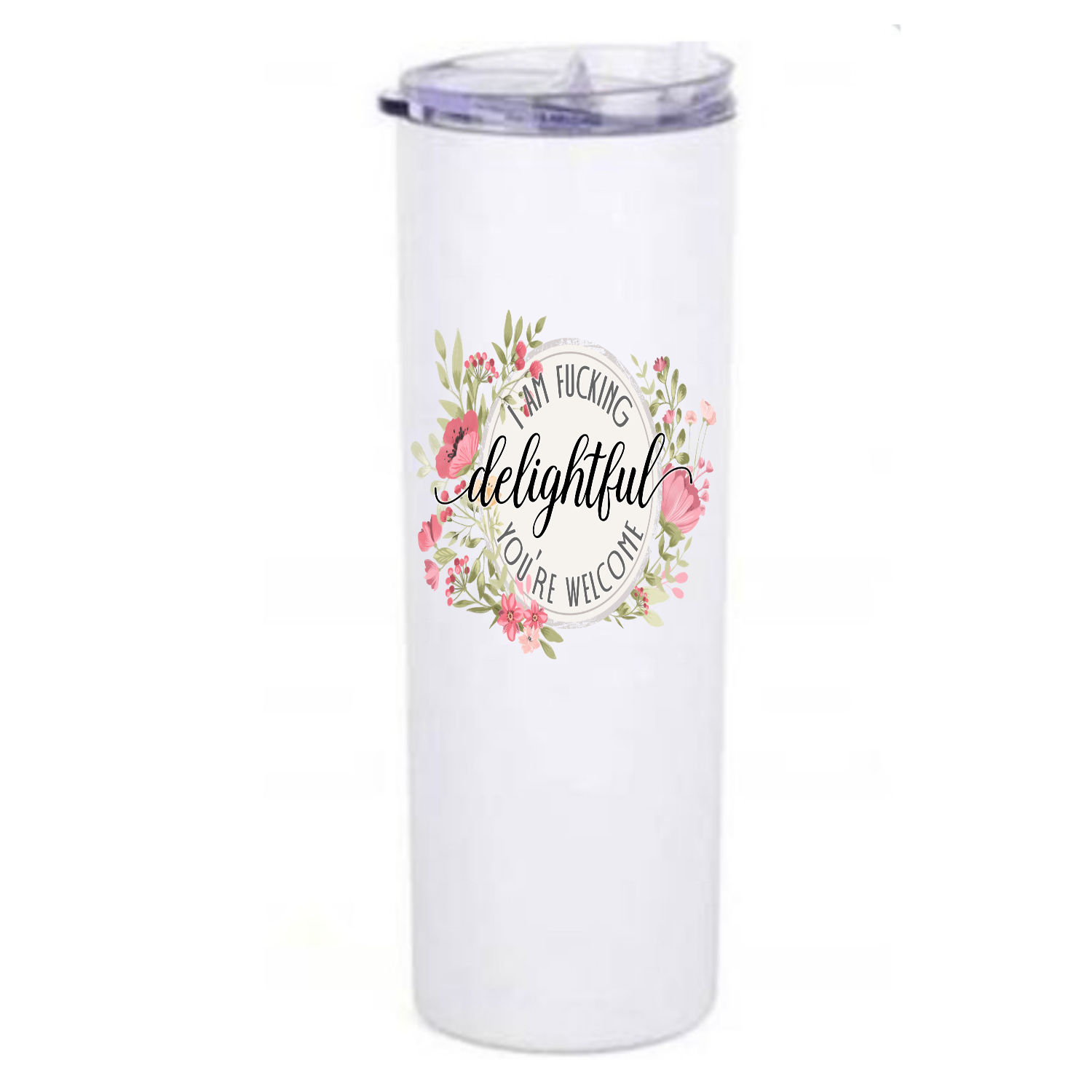 A 20oz skinny travel tumbler with the phrase 'I AM FUCKING DELIGHTFUL - YOU'RE WELCOME' printed on it, showcasing a vibrant and sassy design.